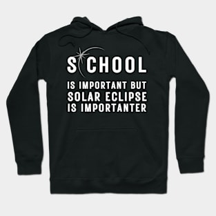 School Is Important But Solar EclipseIs Importanter T-Shirt Hoodie